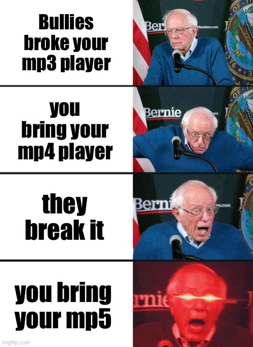 pew pew | Bullies broke your mp3 player; you bring your mp4 player; they break it; you bring your mp5 | image tagged in lol,memes | made w/ Imgflip meme maker