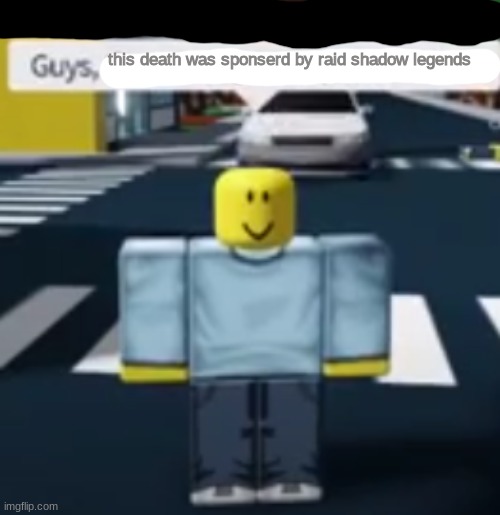 Guys, ___________- | this death was sponserd by raid shadow legends | image tagged in guys ___________- | made w/ Imgflip meme maker