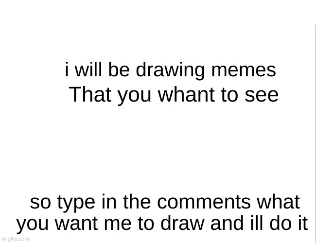 I am bord so i did dis | i will be drawing memes; That you whant to see; so type in the comments what you want me to draw and ill do it | image tagged in memes | made w/ Imgflip meme maker