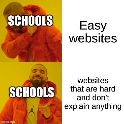 Drake Hotline Bling Meme | Easy websites; SCHOOLS; websites that are hard and don't explain anything; SCHOOLS | image tagged in memes,drake hotline bling | made w/ Imgflip meme maker