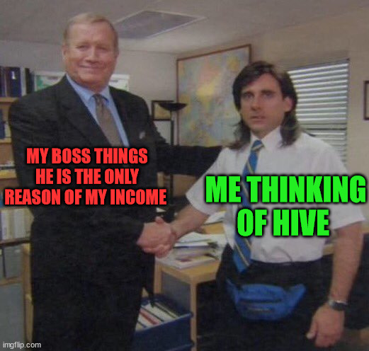The income | MY BOSS THINGS HE IS THE ONLY REASON OF MY INCOME; ME THINKING OF HIVE | image tagged in cryptocurrency,crypto,hive,income,funny meme | made w/ Imgflip meme maker