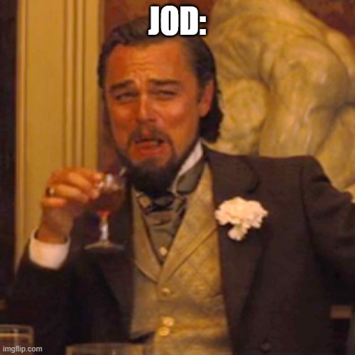 Laughing Leo Meme | JOD: | image tagged in memes,laughing leo | made w/ Imgflip meme maker
