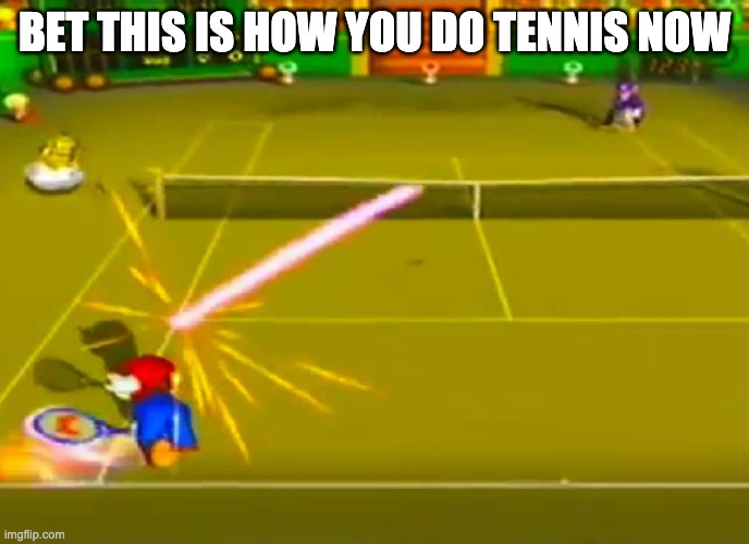 tennis | BET THIS IS HOW YOU DO TENNIS NOW | image tagged in tennis | made w/ Imgflip meme maker