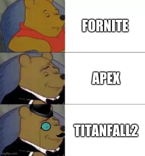 Fancy pooh | FORNITE; APEX; TITANFALL2 | image tagged in fancy pooh | made w/ Imgflip meme maker