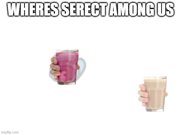 Blank White Template | WHERES SERECT AMONG US | image tagged in blank white template | made w/ Imgflip meme maker