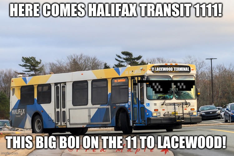 D40LF 1111 - Big Boi | HERE COMES HALIFAX TRANSIT 1111! 11 LACEWOOD TERMINAL; THIS BIG BOI ON THE 11 TO LACEWOOD! | image tagged in halifax,transit,1111,d40lf | made w/ Imgflip meme maker