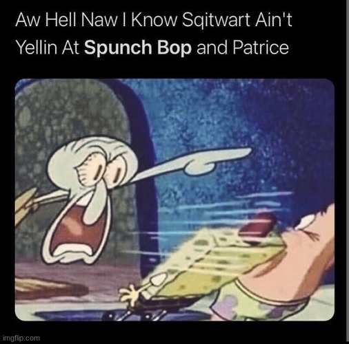 Spunch bop | image tagged in spunch bop | made w/ Imgflip meme maker