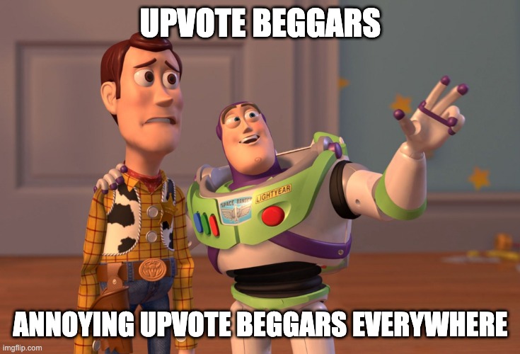 Nobody likes them | UPVOTE BEGGARS; ANNOYING UPVOTE BEGGARS EVERYWHERE | image tagged in memes,x x everywhere,funny | made w/ Imgflip meme maker