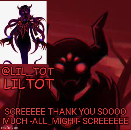 I LOOOOOVE IT *unholy proxy screeches* | SCREEEEE THANK YOU SOOOO MUCH -ALL_MIGHT- SCREEEEEE | image tagged in lil_tot temp | made w/ Imgflip meme maker
