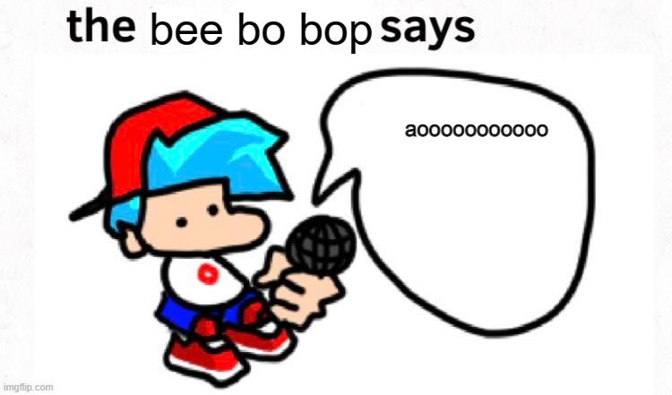 his name is beep bo bop | bee bo bop; aooooooooooo | image tagged in the boyfriend says | made w/ Imgflip meme maker