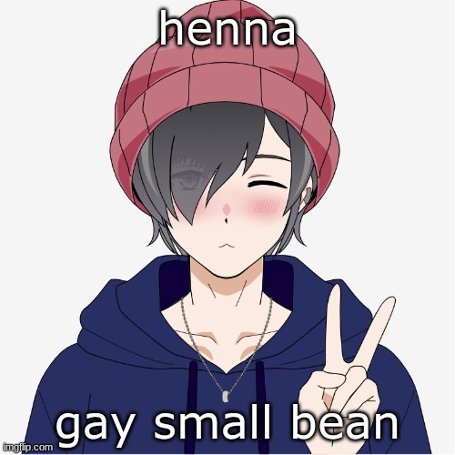 henna; gay small bean | made w/ Imgflip meme maker