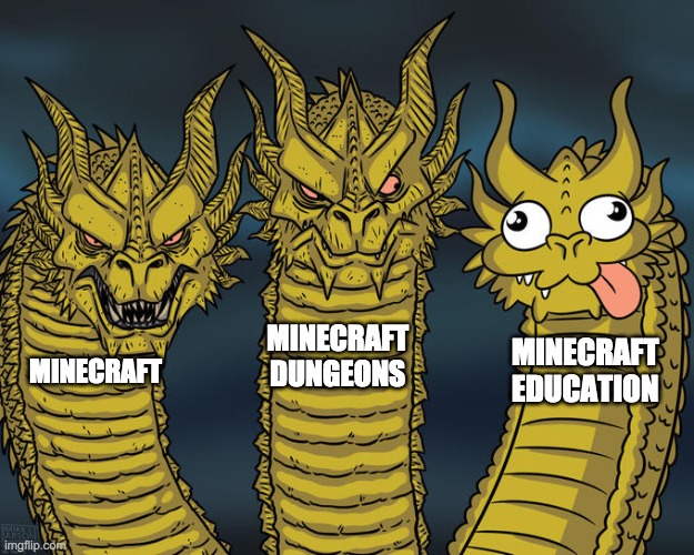 Three-headed Dragon | MINECRAFT DUNGEONS; MINECRAFT EDUCATION; MINECRAFT | image tagged in three-headed dragon | made w/ Imgflip meme maker