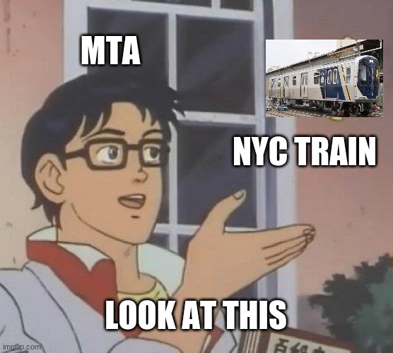 Is This A Pigeon Meme | MTA; NYC TRAIN; LOOK AT THIS | image tagged in memes,is this a pigeon | made w/ Imgflip meme maker