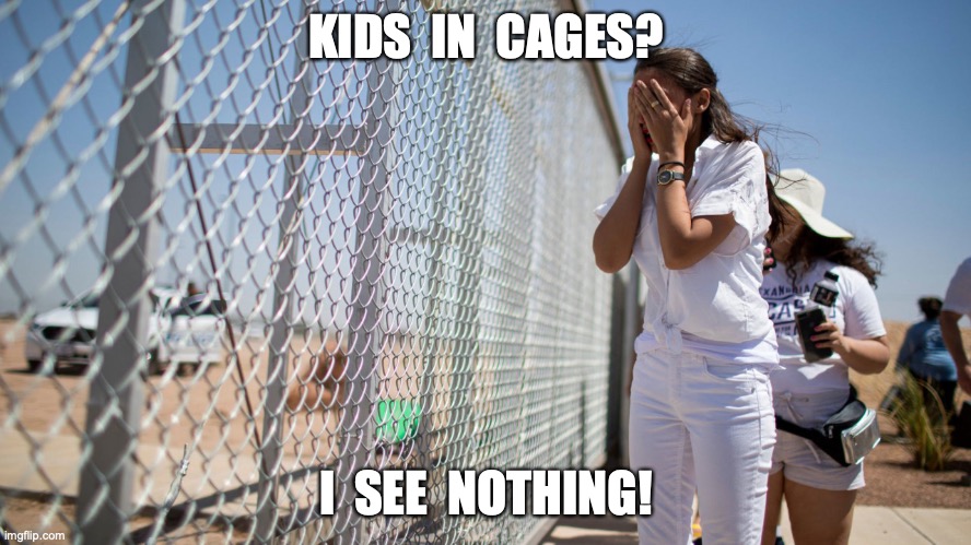 KIDS  IN  CAGES? I  SEE  NOTHING! | image tagged in aoc,migrants,secure the border,joe biden | made w/ Imgflip meme maker