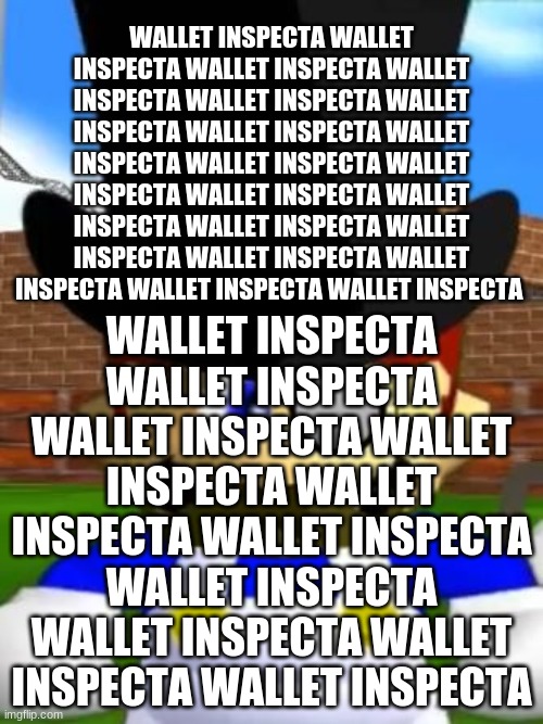 wallet inspecta wallet inspecta wallet inspecta wallet inspecta wallet inspecta | WALLET INSPECTA WALLET INSPECTA WALLET INSPECTA WALLET INSPECTA WALLET INSPECTA WALLET INSPECTA WALLET INSPECTA WALLET INSPECTA WALLET INSPECTA WALLET INSPECTA WALLET INSPECTA WALLET INSPECTA WALLET INSPECTA WALLET INSPECTA WALLET INSPECTA WALLET INSPECTA WALLET INSPECTA WALLET INSPECTA; WALLET INSPECTA WALLET INSPECTA WALLET INSPECTA WALLET INSPECTA WALLET INSPECTA WALLET INSPECTA WALLET INSPECTA WALLET INSPECTA WALLET INSPECTA WALLET INSPECTA | image tagged in wallet inspecta smg4 | made w/ Imgflip meme maker