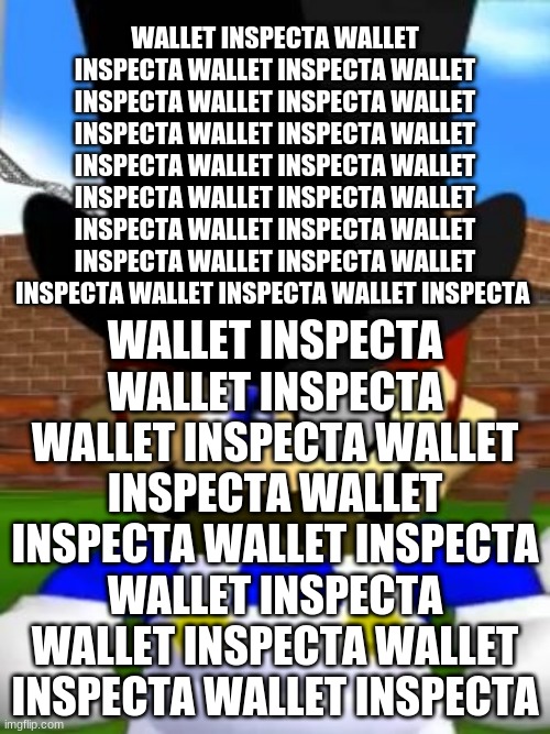 Wallet Inspecta SMG4 | WALLET INSPECTA WALLET INSPECTA WALLET INSPECTA WALLET INSPECTA WALLET INSPECTA WALLET INSPECTA WALLET INSPECTA WALLET INSPECTA WALLET INSPECTA WALLET INSPECTA WALLET INSPECTA WALLET INSPECTA WALLET INSPECTA WALLET INSPECTA WALLET INSPECTA WALLET INSPECTA WALLET INSPECTA WALLET INSPECTA; WALLET INSPECTA WALLET INSPECTA WALLET INSPECTA WALLET INSPECTA WALLET INSPECTA WALLET INSPECTA WALLET INSPECTA WALLET INSPECTA WALLET INSPECTA WALLET INSPECTA | image tagged in wallet inspecta smg4 | made w/ Imgflip meme maker