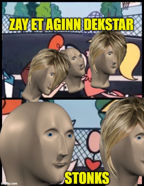 Zay et aginn dekstar | ZAY ET AGINN DEKSTAR; STONKS | image tagged in say it again dexter,say it one more time,meme man | made w/ Imgflip meme maker