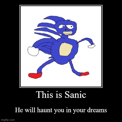 Sanic | image tagged in funny,demotivationals,sanic | made w/ Imgflip demotivational maker