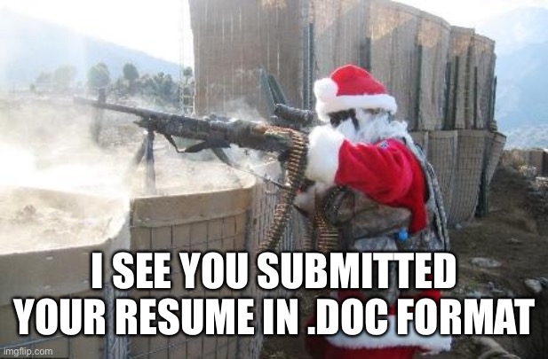 Hohoho | I SEE YOU SUBMITTED YOUR RESUME IN .DOC FORMAT | image tagged in memes,hohoho | made w/ Imgflip meme maker