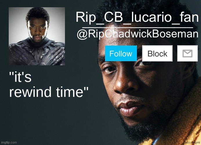 ah yes, my first account | "it's rewind time" | image tagged in ripchadwickboseman template | made w/ Imgflip meme maker