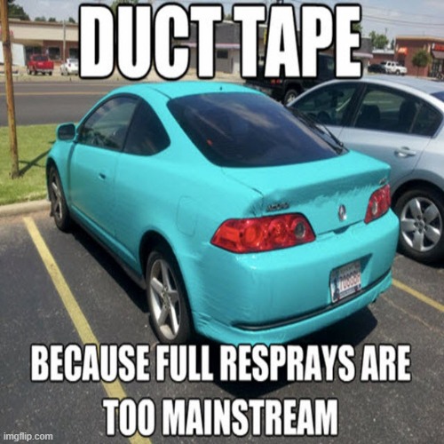 Logging off for the day. Take care ya'll | image tagged in car,duct tape | made w/ Imgflip meme maker