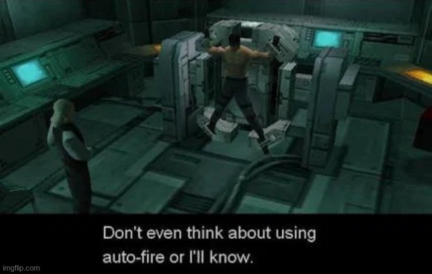 Don't Even Think About Using Auto-Fire or I'll Know | image tagged in don't even think about using auto-fire or i'll know | made w/ Imgflip meme maker
