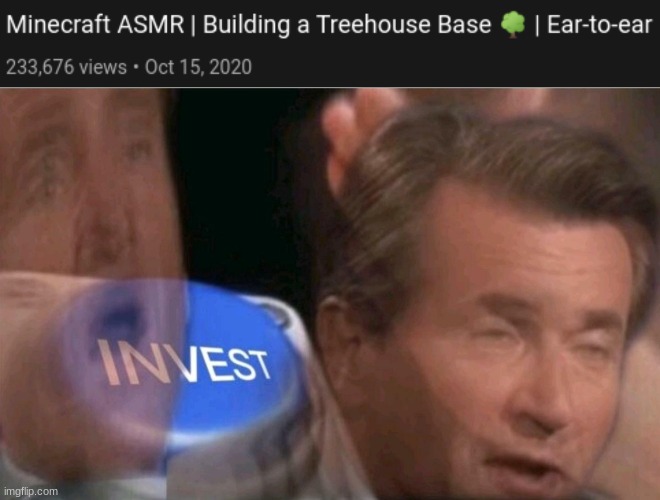 Minecraft asmr is here | image tagged in invest,minecraft,asmr | made w/ Imgflip meme maker