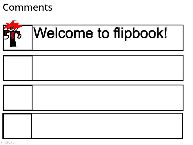 FlipBook comments | Welcome to flipbook! | image tagged in flipbook comments | made w/ Imgflip meme maker