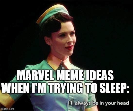Dottie Underwood, "I'll always be in your head." | MARVEL MEME IDEAS WHEN I'M TRYING TO SLEEP: | image tagged in marvel | made w/ Imgflip meme maker