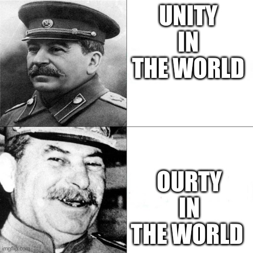 Our communism | UNITY IN THE WORLD; OURTY IN THE WORLD | image tagged in our communism,stalin hotline | made w/ Imgflip meme maker