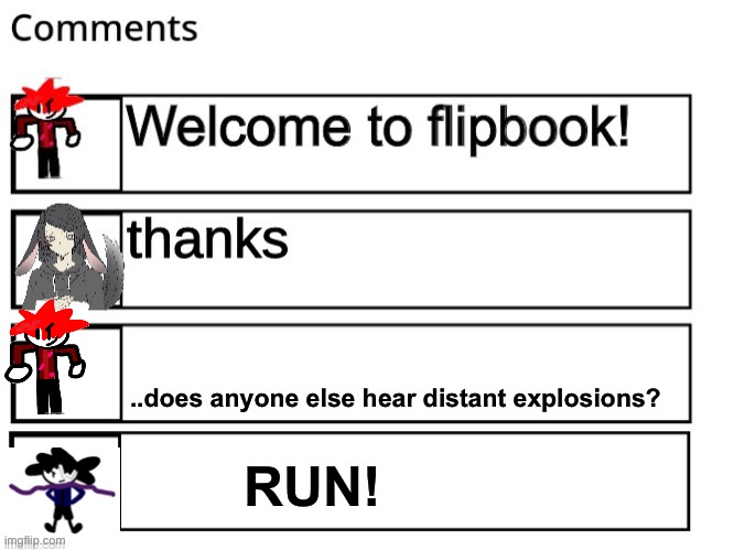 RUN! ..does anyone else hear distant explosions? | made w/ Imgflip meme maker