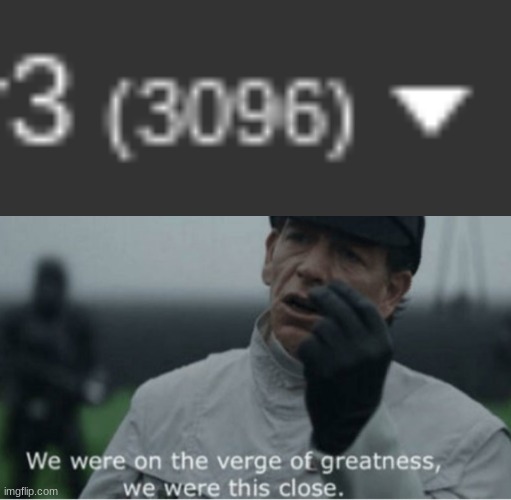 image tagged in we were on the verge of greatness | made w/ Imgflip meme maker