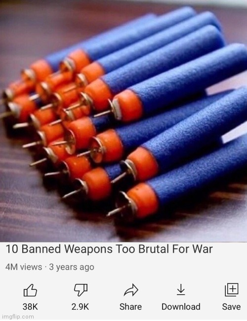 image tagged in spiked nerf darts,banned weapons too brutal for war | made w/ Imgflip meme maker