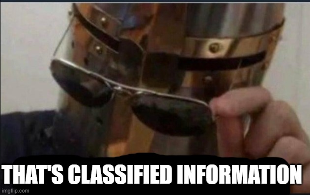 I beg your pardon | THAT'S CLASSIFIED INFORMATION | image tagged in i beg your pardon | made w/ Imgflip meme maker