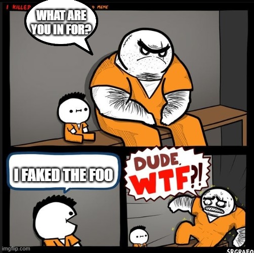 Someone already did one on out Pizza the hut so I'm just doing fake the foo. (Btw sorry if someone already did fake the foo I di | WHAT ARE YOU IN FOR? I FAKED THE FOO | image tagged in srgrafo dude wtf | made w/ Imgflip meme maker