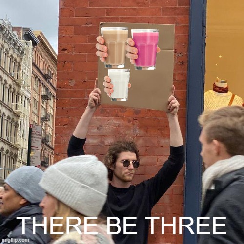 THERE BE THREE | image tagged in memes,guy holding cardboard sign | made w/ Imgflip meme maker