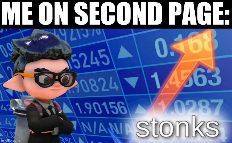 Inkling stonks | ME ON SECOND PAGE: | image tagged in inkling stonks | made w/ Imgflip meme maker