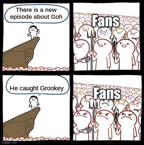 Episode 59 be like: | Fans; There is a new episode about Goh; Fans; He caught Grookey | image tagged in cliff announcement | made w/ Imgflip meme maker