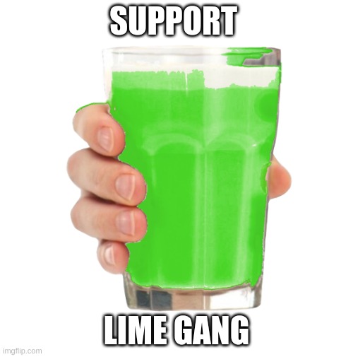 BE LIKE THIS MAN | SUPPORT; LIME GANG | image tagged in liym milk,fun,funny | made w/ Imgflip meme maker