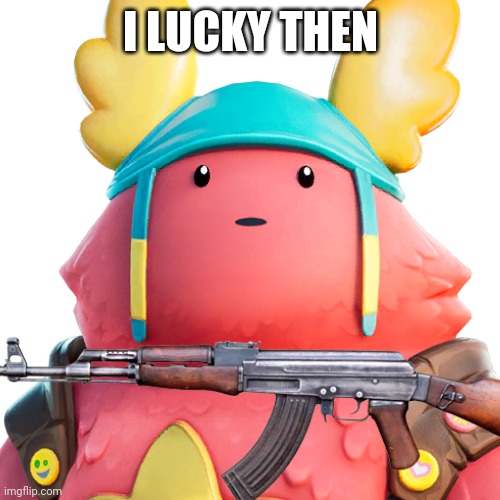 I LUCKY THEN | made w/ Imgflip meme maker