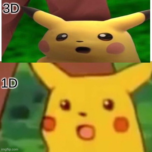 Surprised Pikachu | 3D; 1D | image tagged in memes,surprised pikachu,3d,pikachu | made w/ Imgflip meme maker