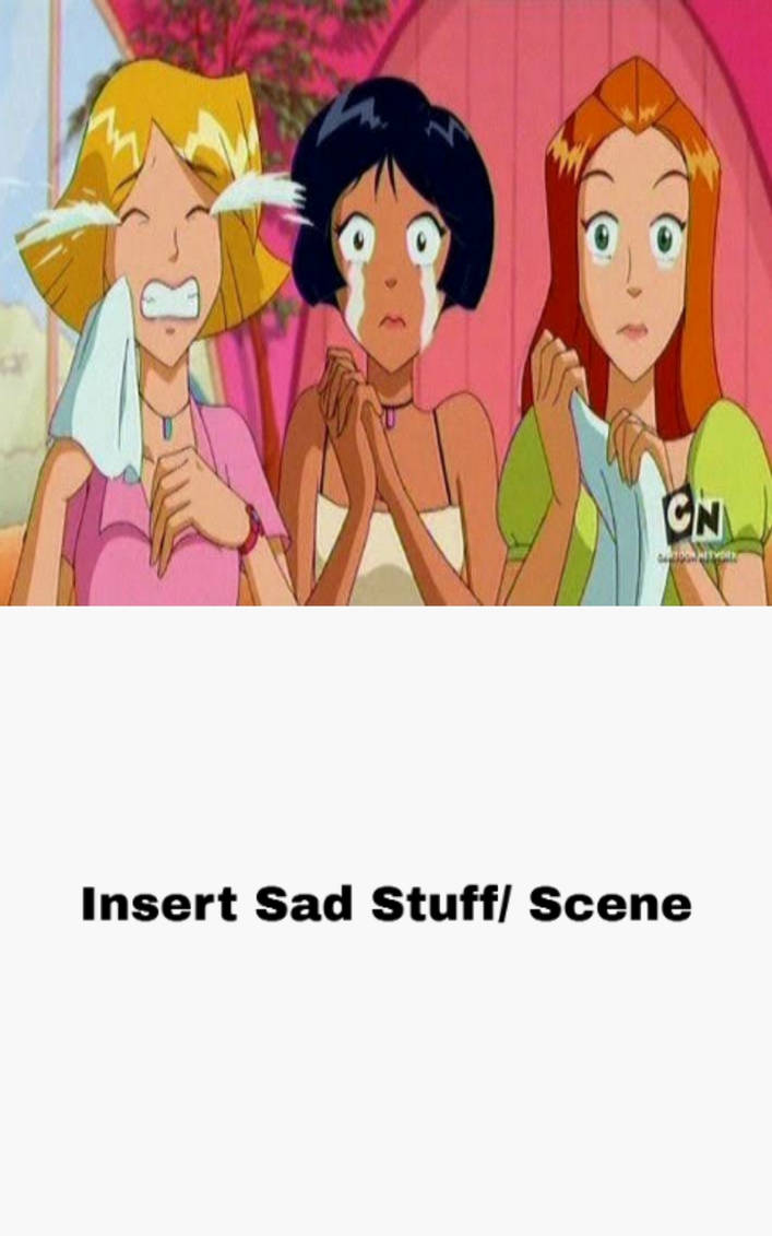 Sam, Alex and Clover are Crying over at What Scene Blank Meme Template
