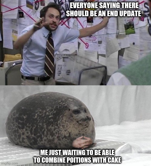the dream | EVERYONE SAYING THERE SHOULD BE AN END UPDATE; ME JUST WAITING TO BE ABLE TO COMBINE POITIONS WITH CAKE | image tagged in minecraft,waiting seal | made w/ Imgflip meme maker