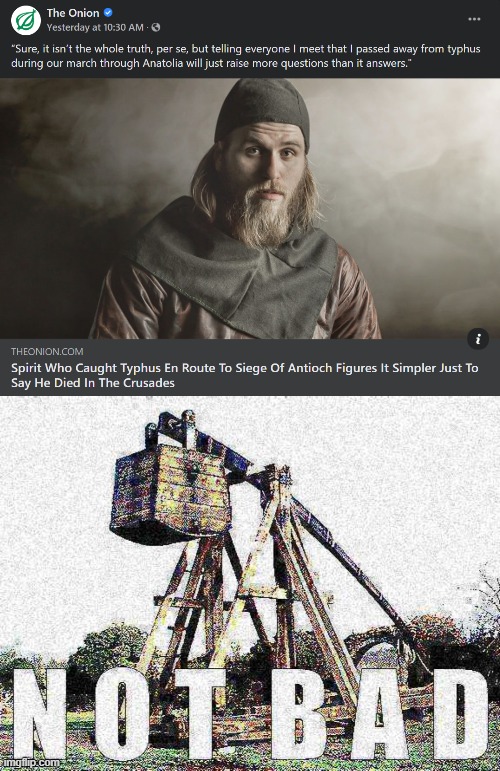 not bad | image tagged in died in the crusades,trebuchet not bad deep-fried,crusades,crusade,onion,ghost | made w/ Imgflip meme maker