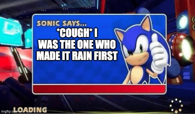 Sonic Says | *COUGH* I WAS THE ONE WHO MADE IT RAIN FIRST | image tagged in sonic says | made w/ Imgflip meme maker