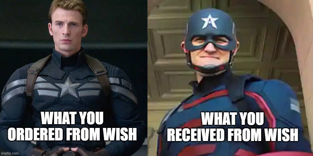 Ordered vs Received | WHAT YOU ORDERED FROM WISH; WHAT YOU RECEIVED FROM WISH | image tagged in captain america | made w/ Imgflip meme maker