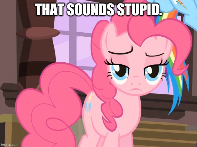 THAT SOUNDS STUPID. | made w/ Imgflip meme maker
