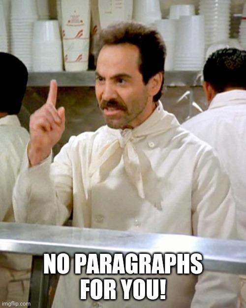 soup nazi | NO PARAGRAPHS FOR YOU! | image tagged in soup nazi | made w/ Imgflip meme maker