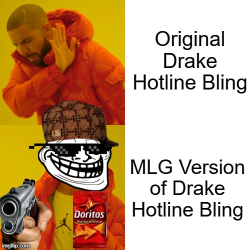 Major League Gamers UNITE | Original Drake Hotline Bling; MLG Version of Drake Hotline Bling | image tagged in memes,drake hotline bling,true story | made w/ Imgflip meme maker