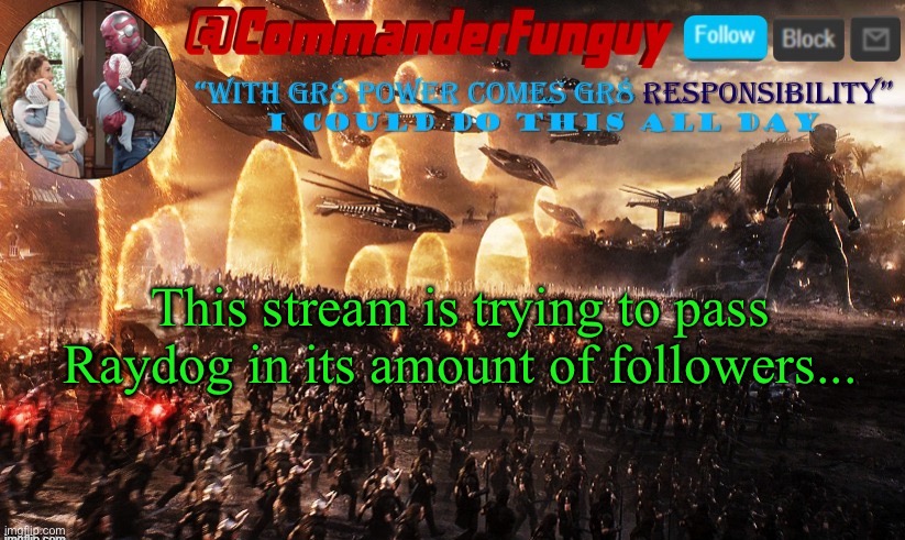 Lol | This stream is trying to pass Raydog in its amount of followers... | image tagged in commanderfunguy announcement template | made w/ Imgflip meme maker